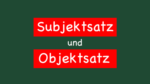 Subjektsatz und Objektsatz
